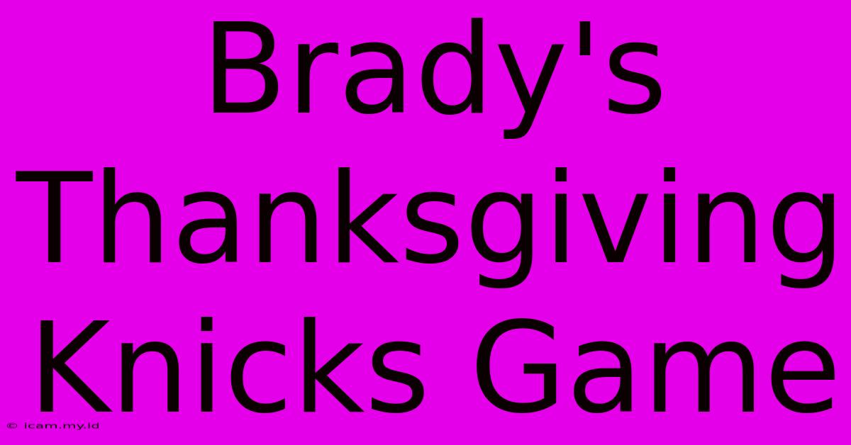 Brady's Thanksgiving Knicks Game