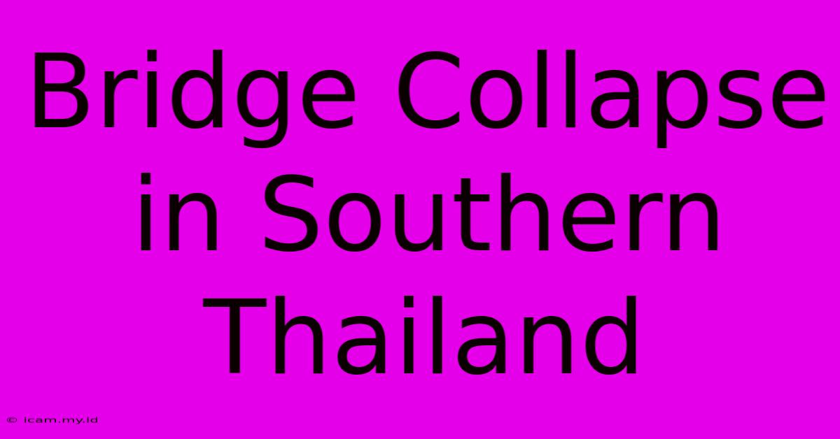 Bridge Collapse In Southern Thailand