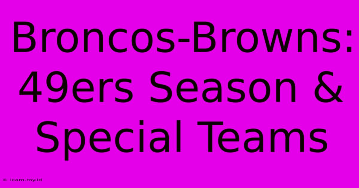 Broncos-Browns:  49ers Season & Special Teams