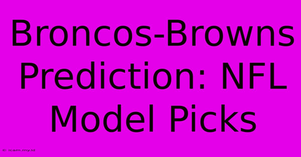 Broncos-Browns Prediction: NFL Model Picks