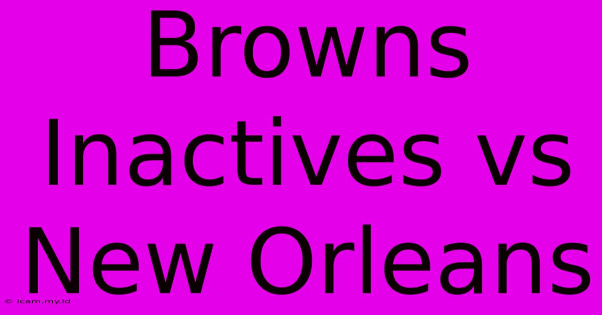 Browns Inactives Vs New Orleans