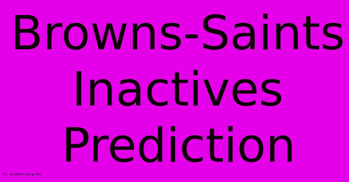 Browns-Saints Inactives Prediction