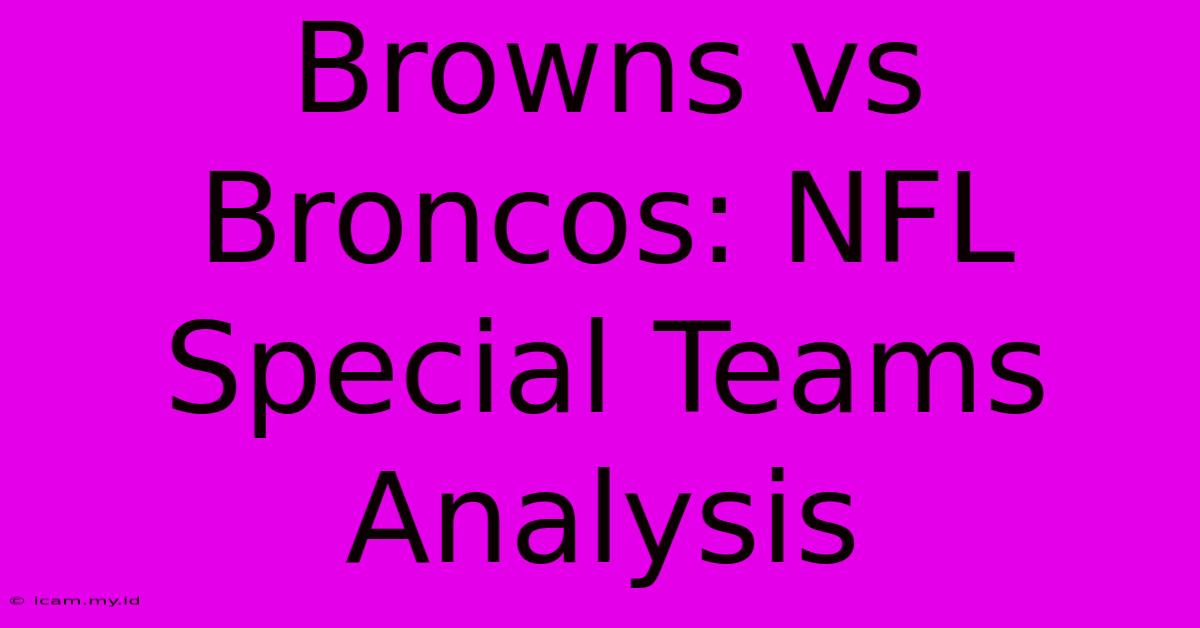 Browns Vs Broncos: NFL Special Teams Analysis