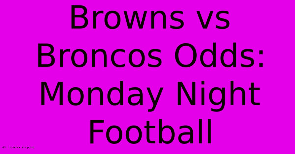 Browns Vs Broncos Odds: Monday Night Football