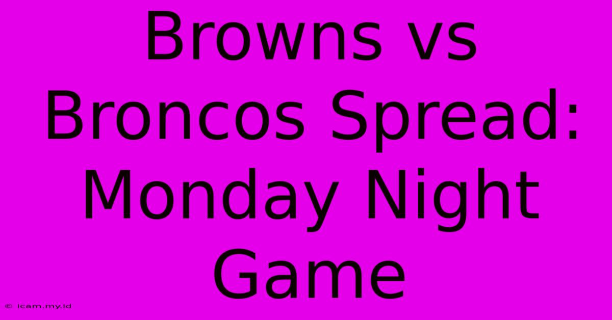 Browns Vs Broncos Spread: Monday Night Game