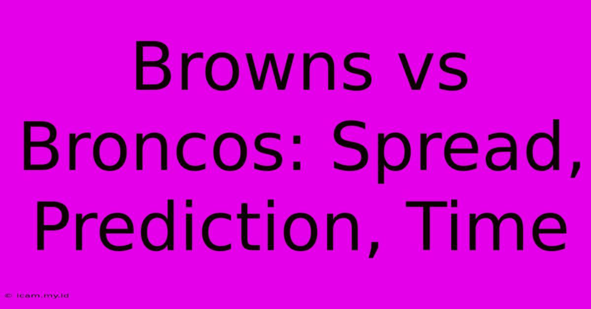 Browns Vs Broncos: Spread, Prediction, Time