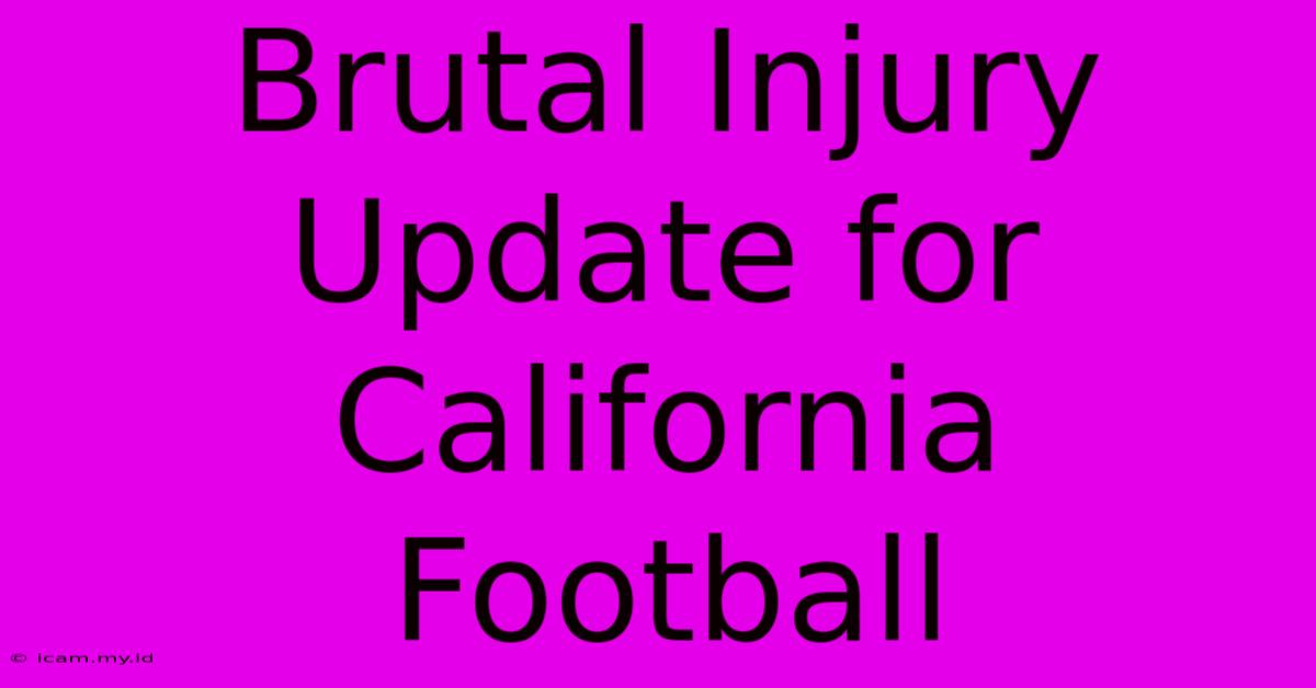 Brutal Injury Update For California Football