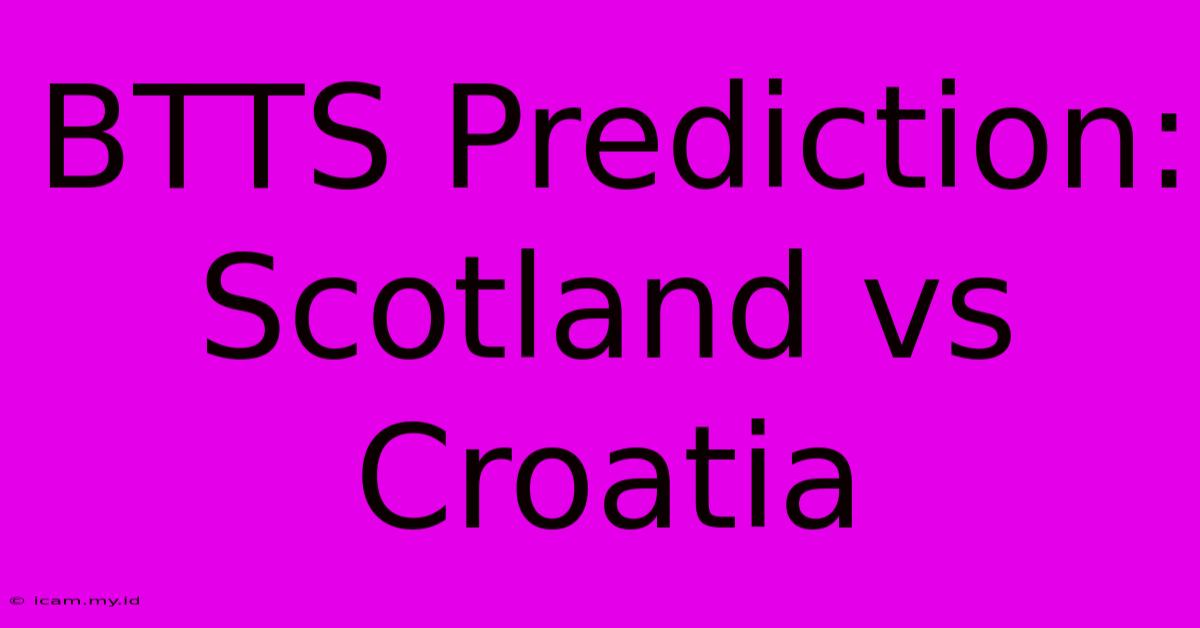 BTTS Prediction: Scotland Vs Croatia