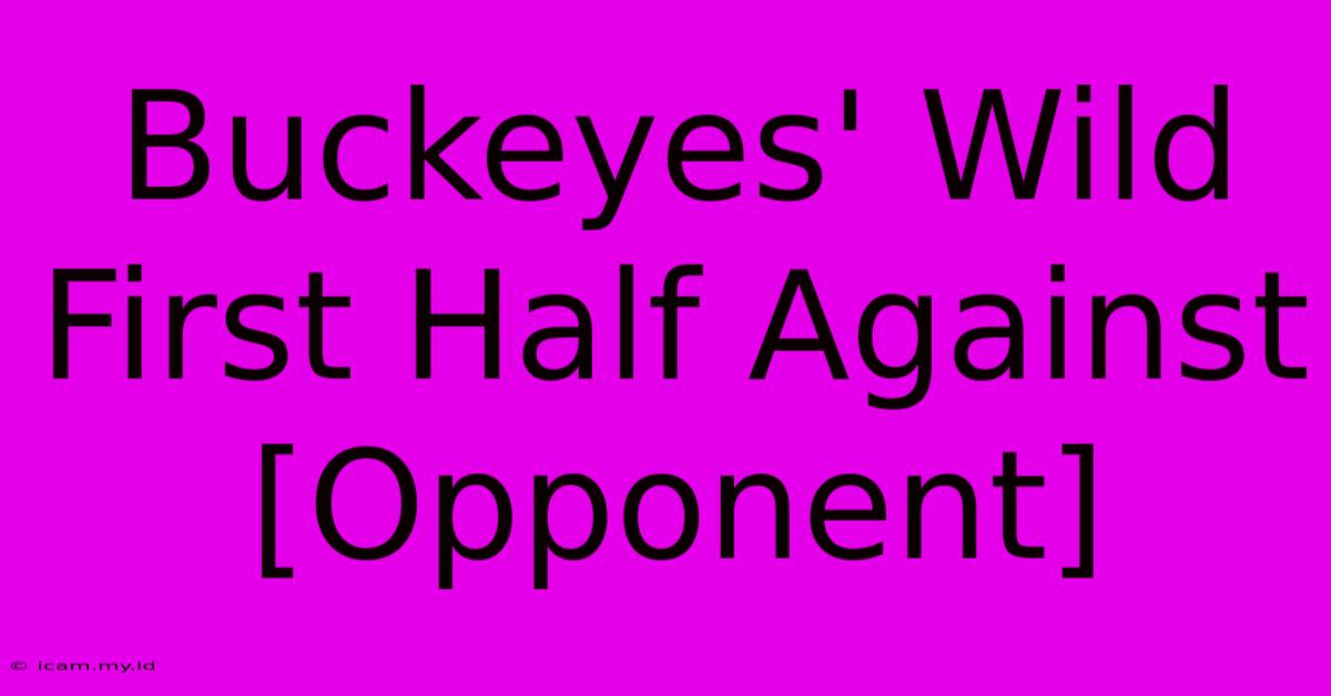 Buckeyes' Wild First Half Against [Opponent]