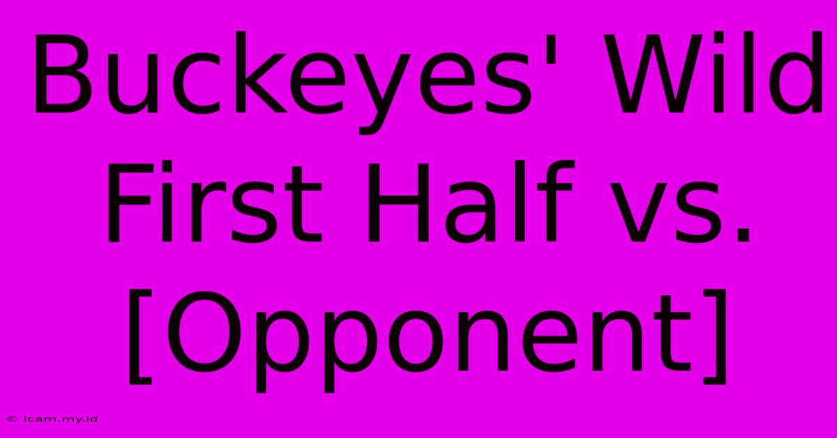 Buckeyes' Wild First Half Vs. [Opponent]