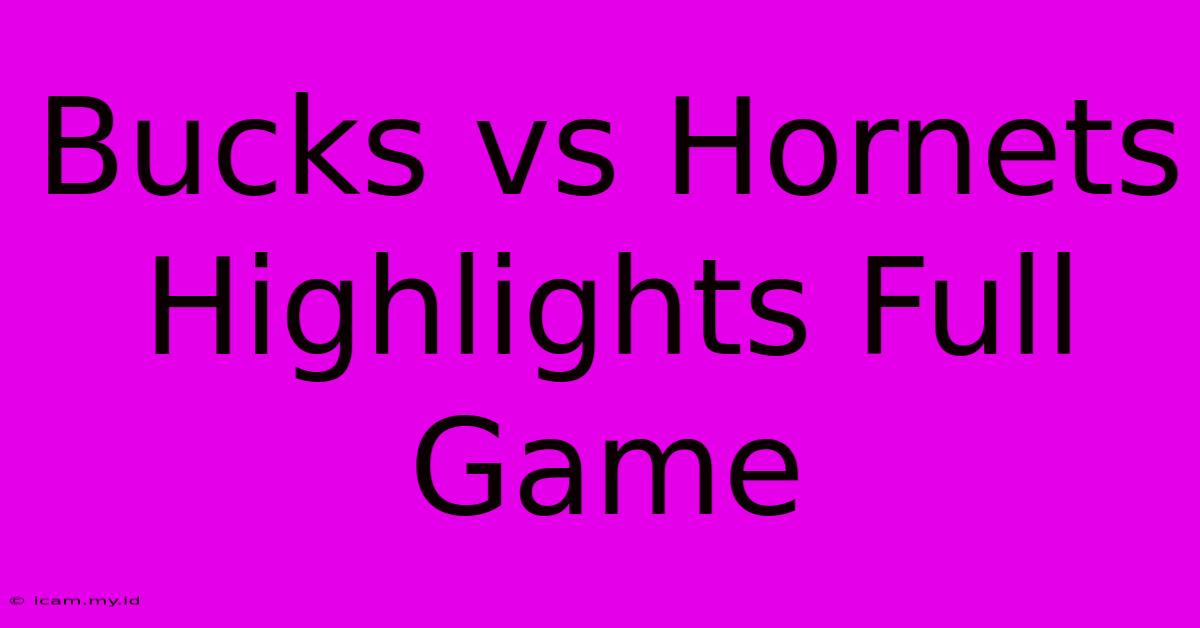 Bucks Vs Hornets Highlights Full Game