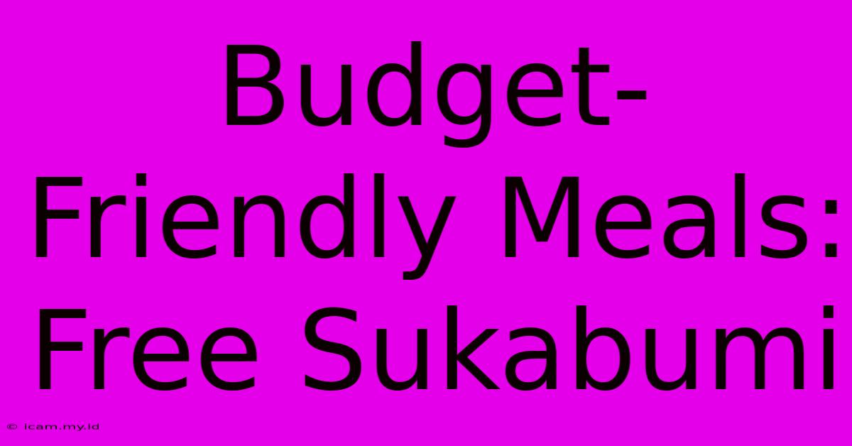 Budget-Friendly Meals: Free Sukabumi