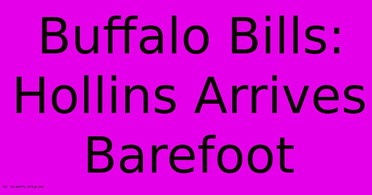 Buffalo Bills: Hollins Arrives Barefoot