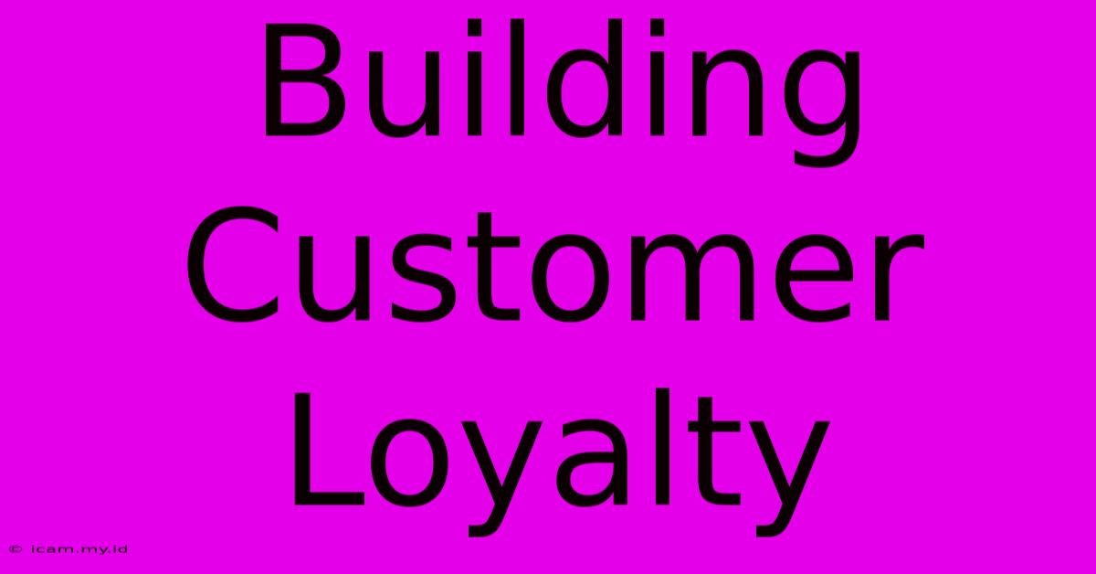 Building Customer Loyalty