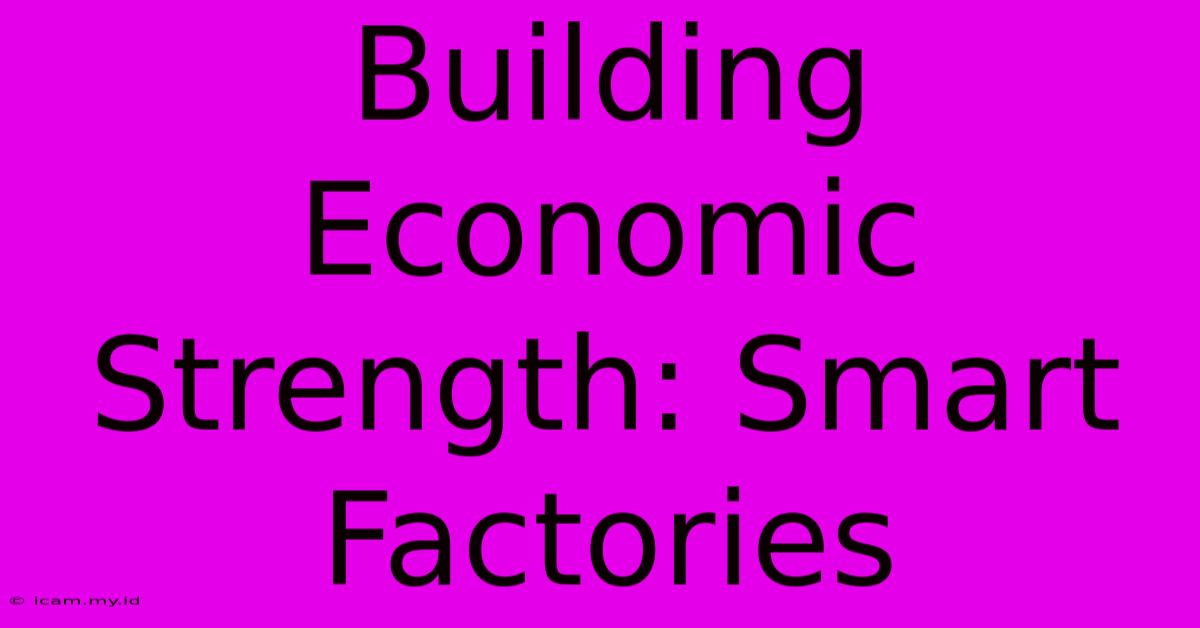 Building Economic Strength: Smart Factories