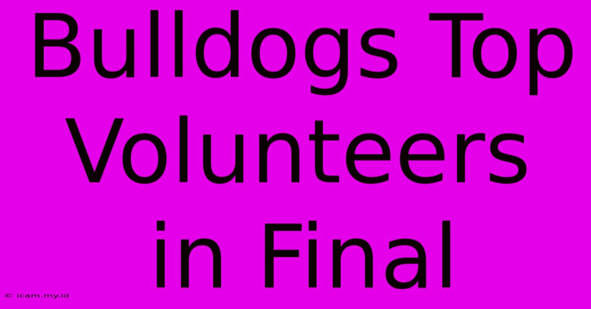 Bulldogs Top Volunteers In Final