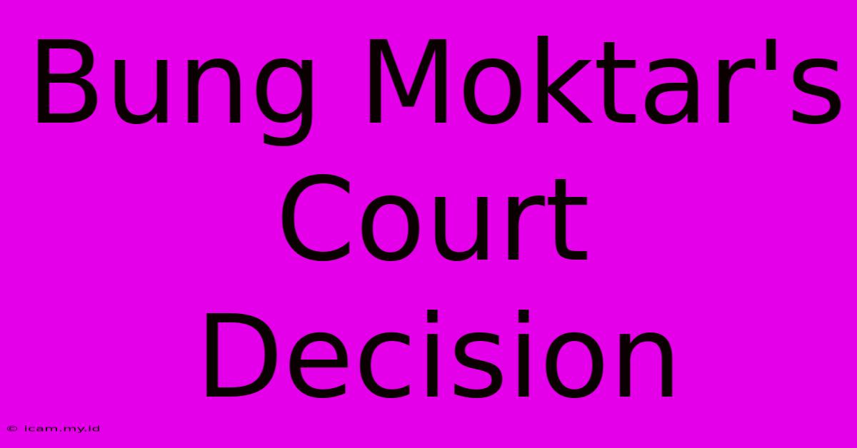 Bung Moktar's Court Decision