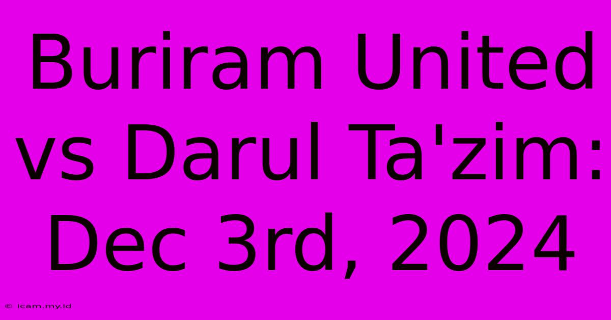 Buriram United Vs Darul Ta'zim: Dec 3rd, 2024