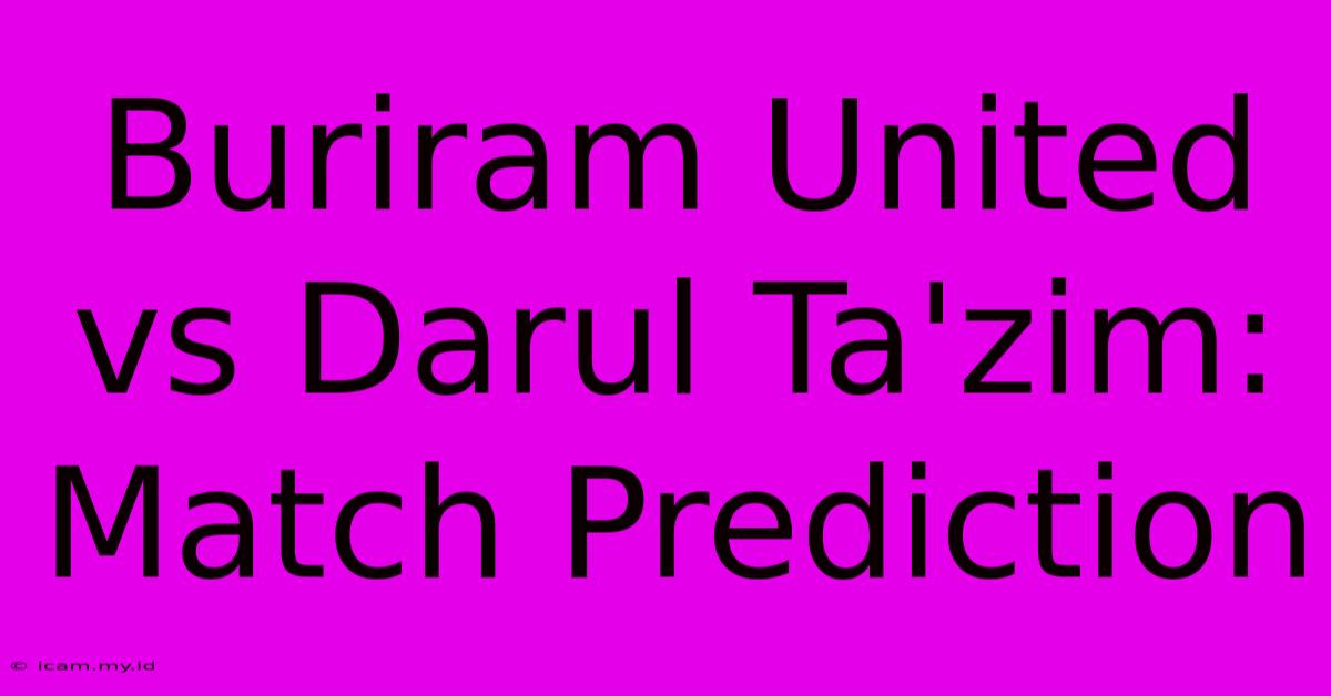 Buriram United Vs Darul Ta'zim: Match Prediction