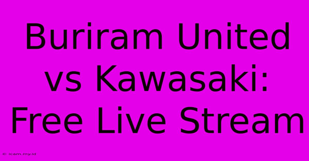 Buriram United Vs Kawasaki: Free Live Stream