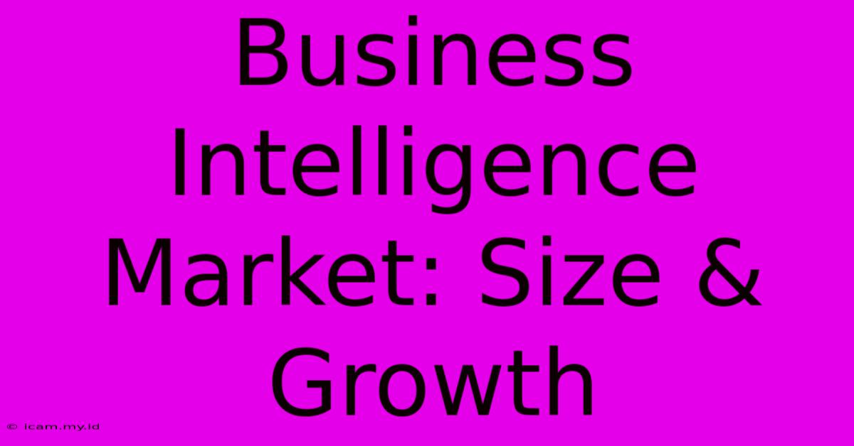 Business Intelligence Market: Size & Growth