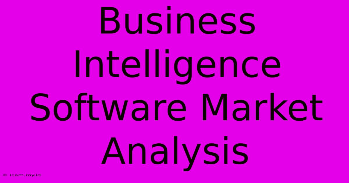 Business Intelligence Software Market Analysis