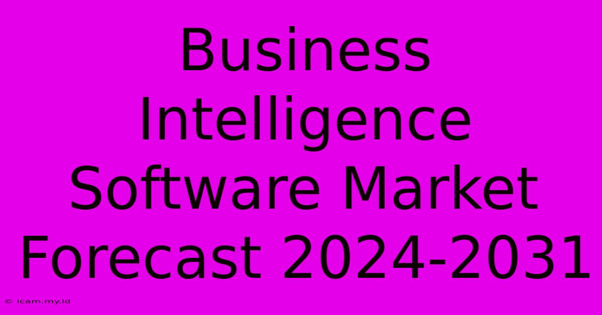 Business Intelligence Software Market Forecast 2024-2031