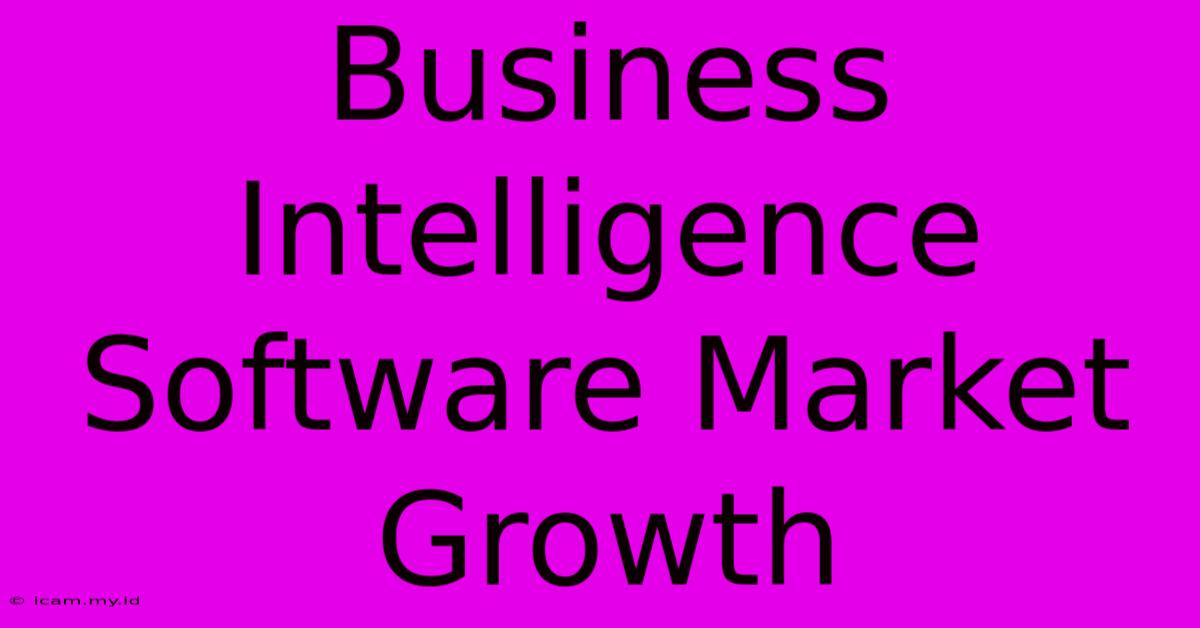 Business Intelligence Software Market Growth