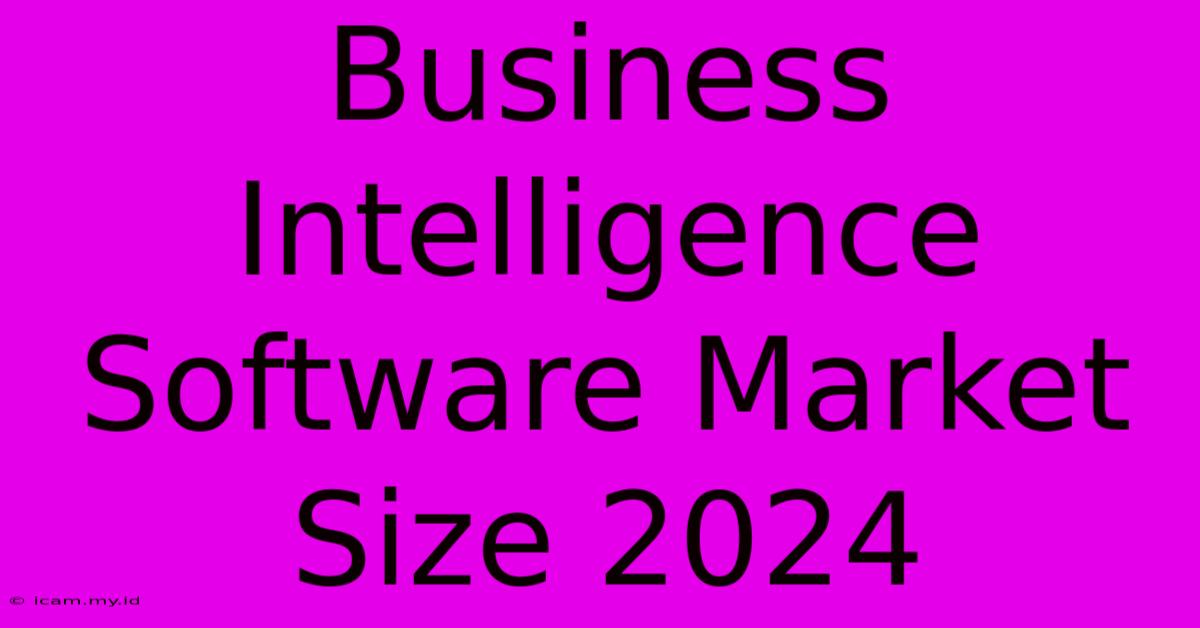 Business Intelligence Software Market Size 2024