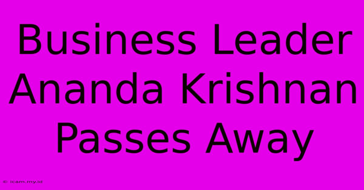 Business Leader Ananda Krishnan Passes Away