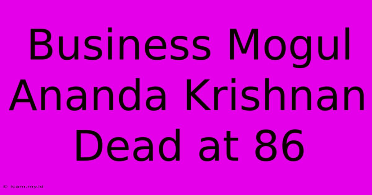 Business Mogul Ananda Krishnan Dead At 86