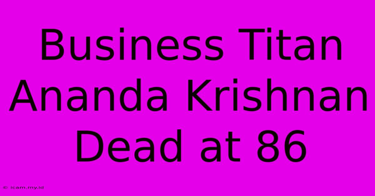 Business Titan Ananda Krishnan Dead At 86