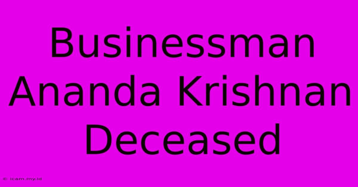 Businessman Ananda Krishnan Deceased