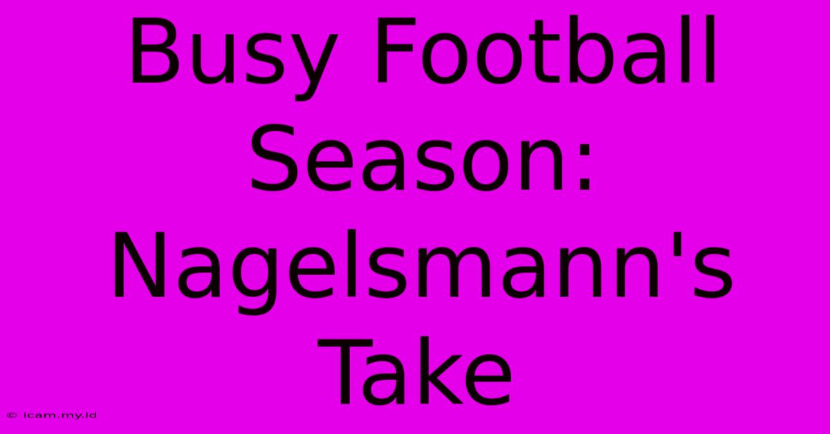 Busy Football Season: Nagelsmann's Take