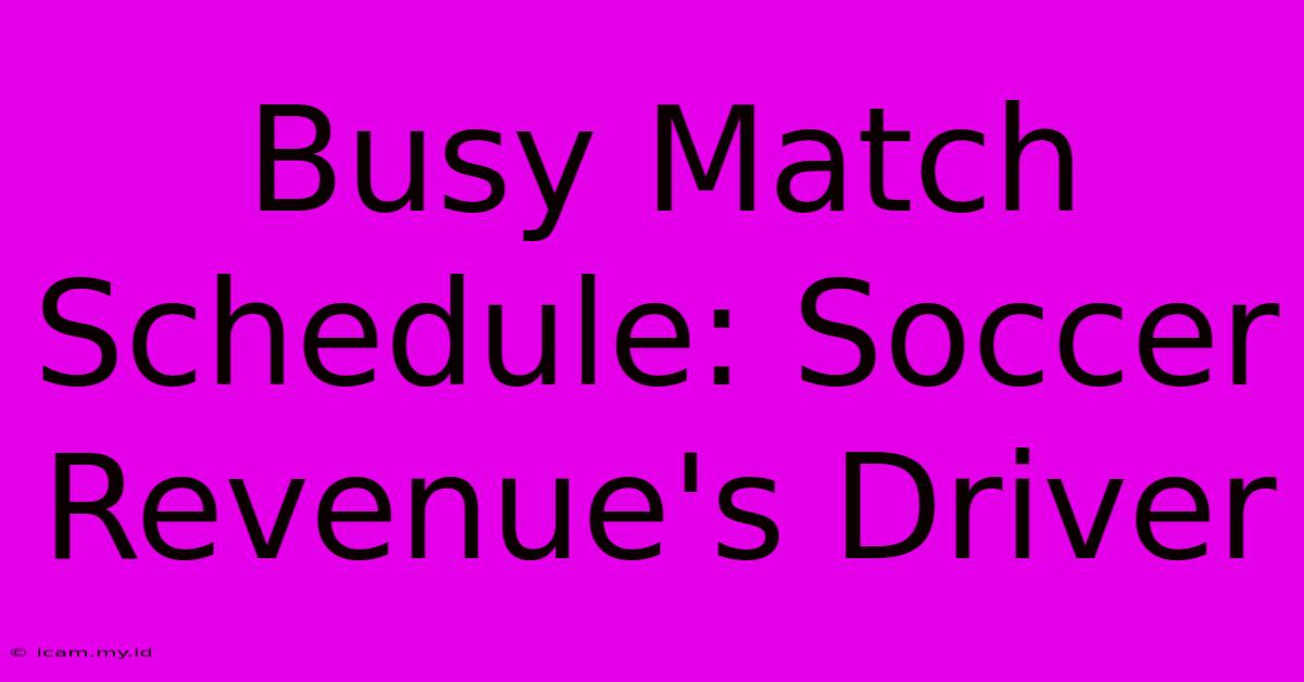 Busy Match Schedule: Soccer Revenue's Driver