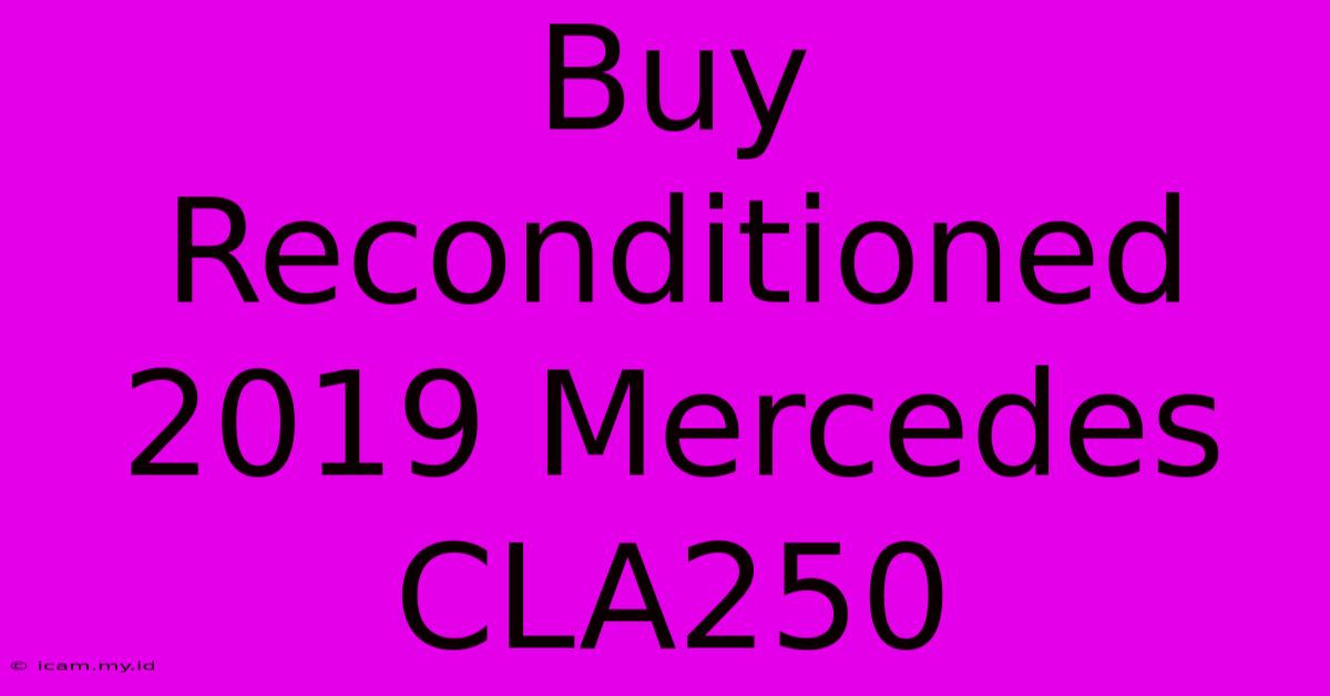 Buy Reconditioned 2019 Mercedes CLA250