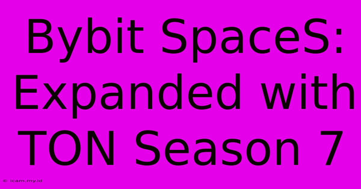 Bybit SpaceS:  Expanded With TON Season 7