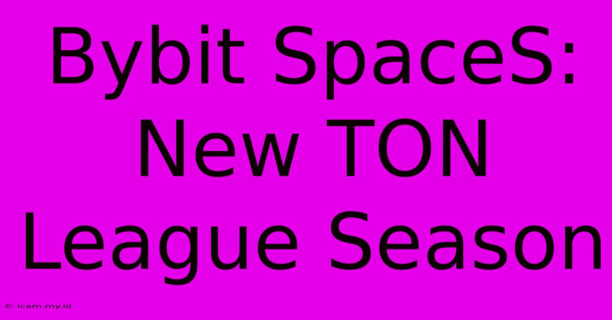 Bybit SpaceS:  New TON League Season