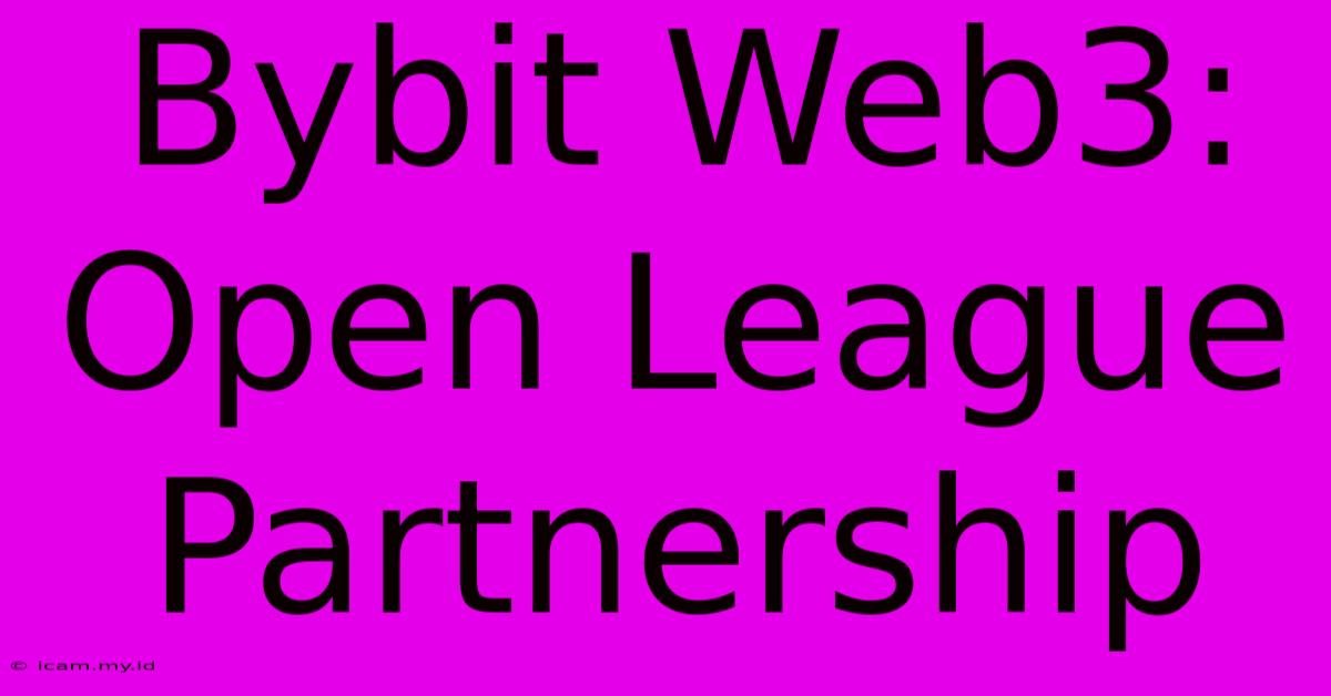 Bybit Web3: Open League Partnership