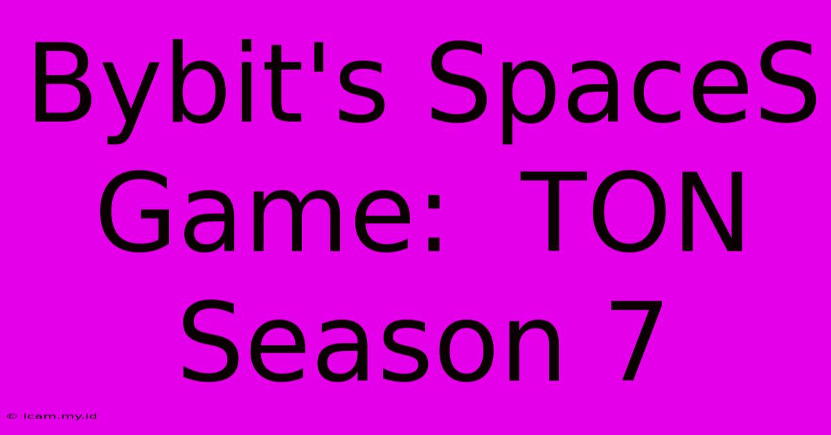 Bybit's SpaceS Game:  TON Season 7