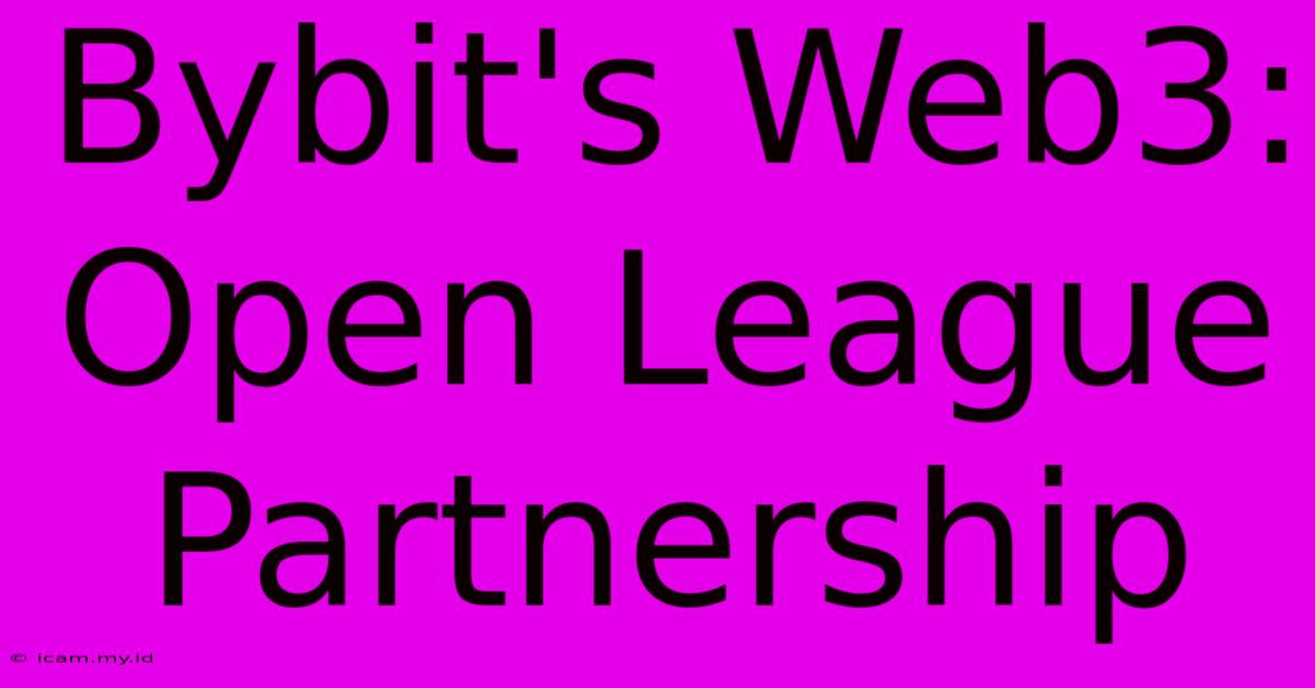 Bybit's Web3:  Open League Partnership