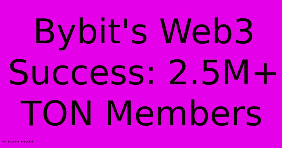 Bybit's Web3 Success: 2.5M+ TON Members