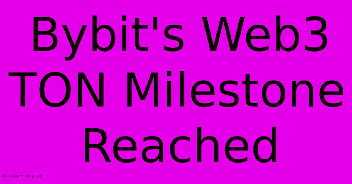 Bybit's Web3 TON Milestone Reached