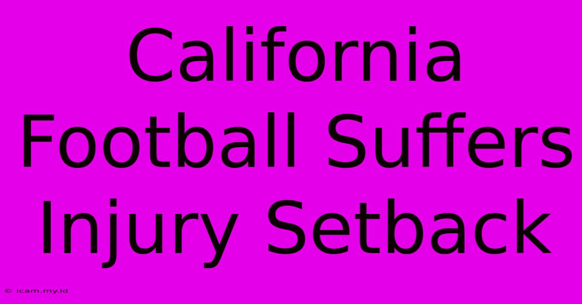 California Football Suffers Injury Setback