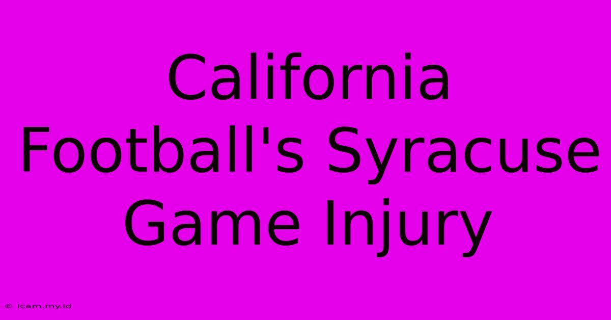 California Football's Syracuse Game Injury