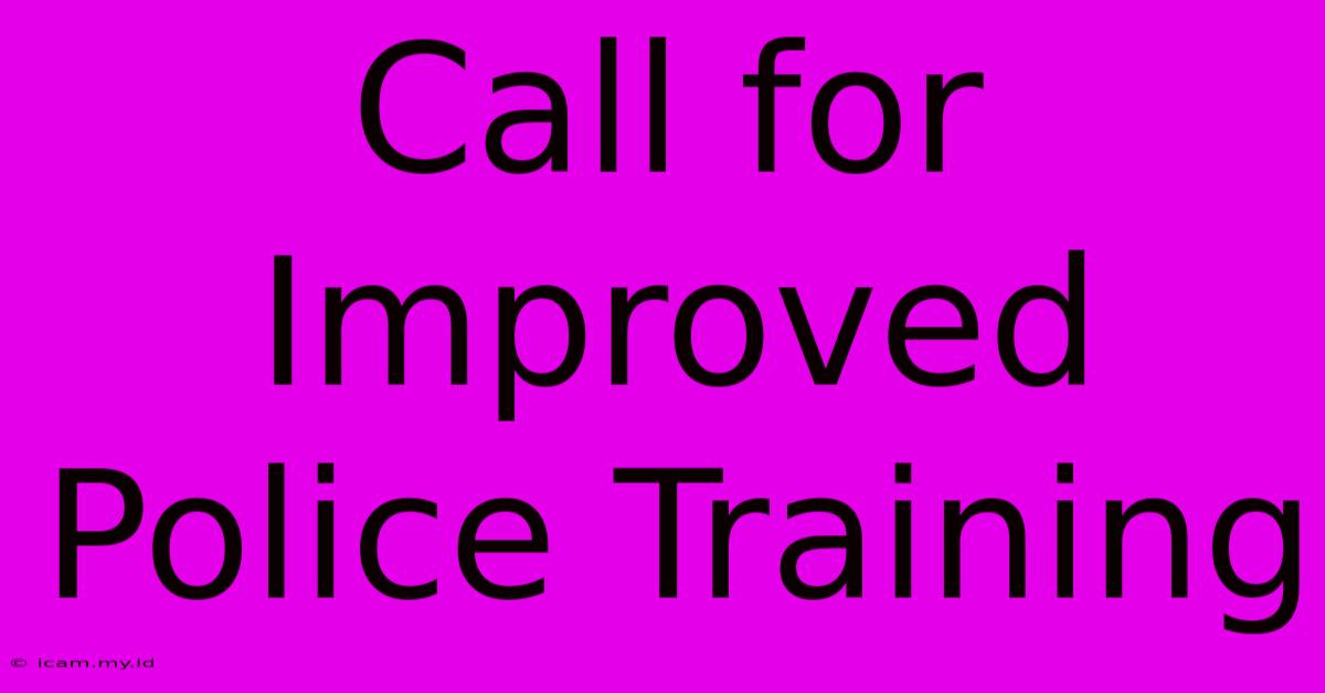 Call For Improved Police Training