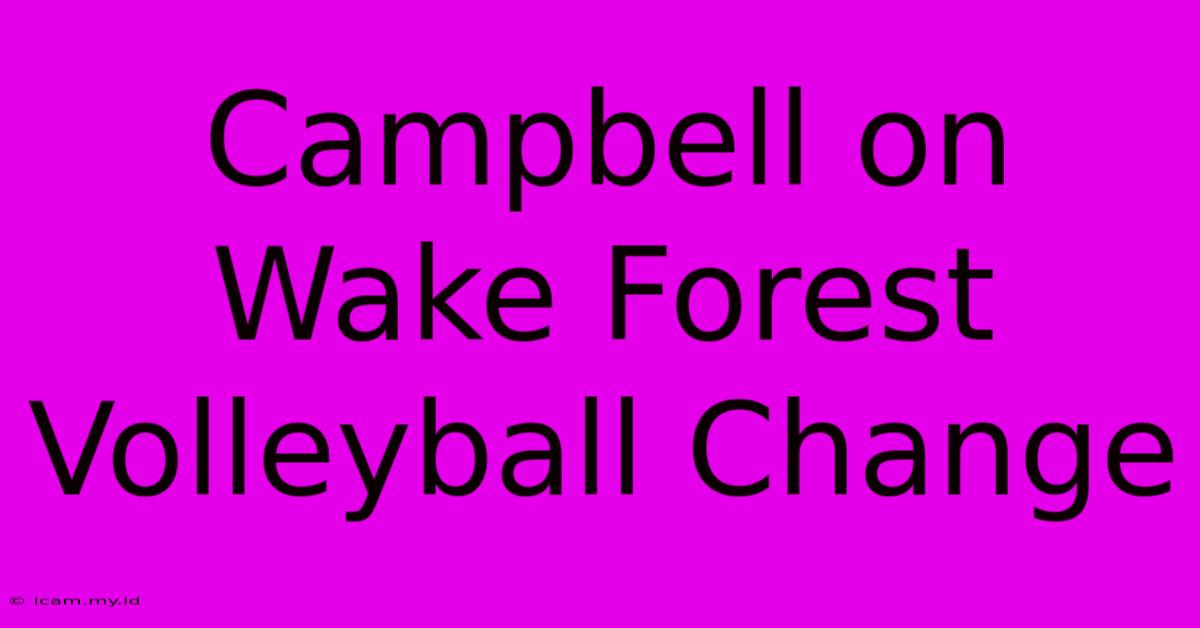 Campbell On Wake Forest Volleyball Change