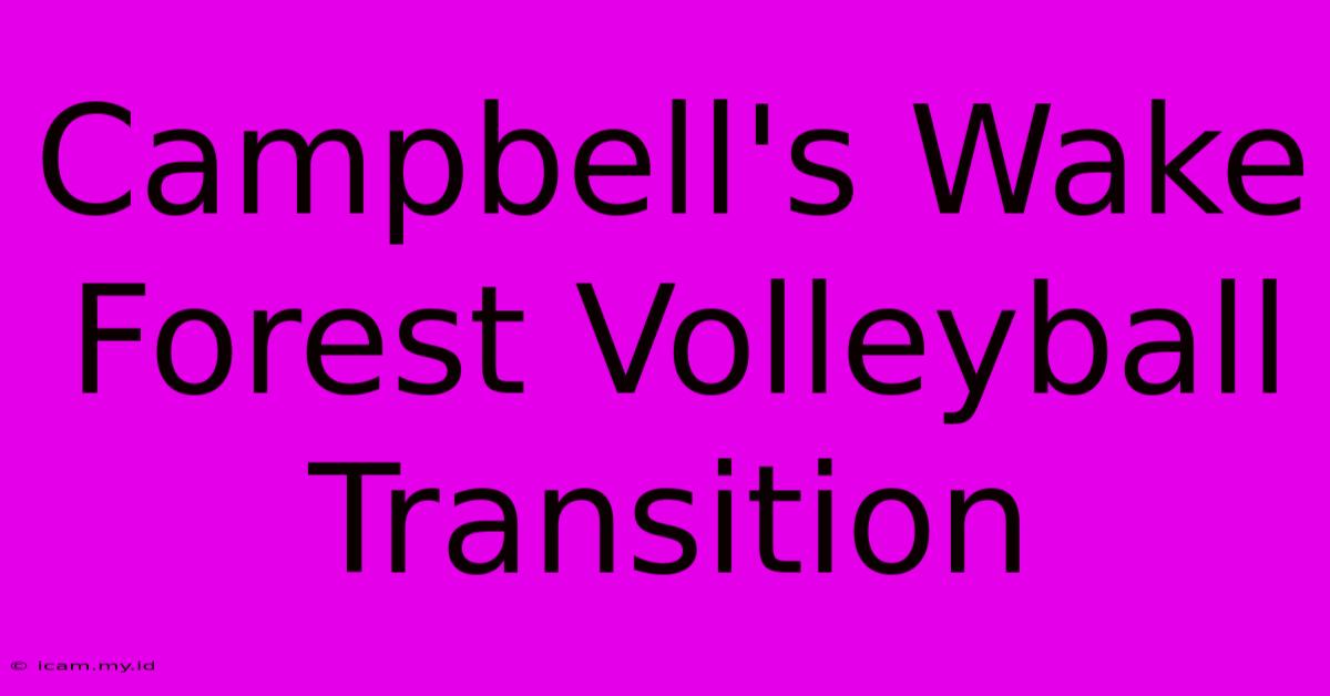 Campbell's Wake Forest Volleyball Transition