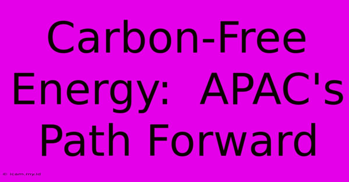 Carbon-Free Energy:  APAC's Path Forward