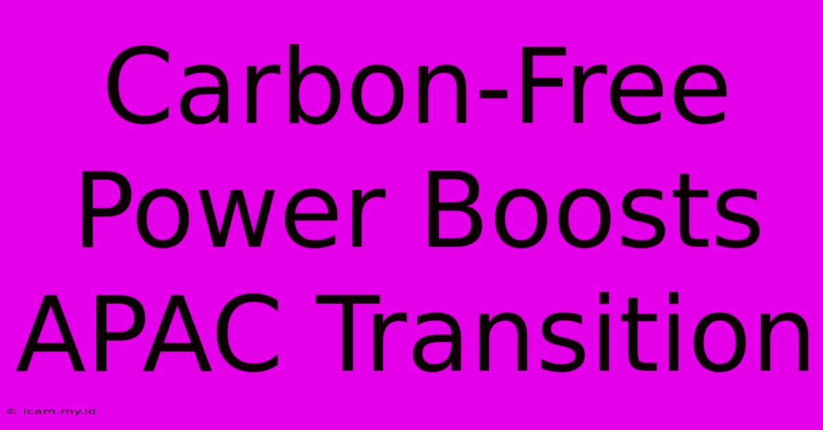 Carbon-Free Power Boosts APAC Transition